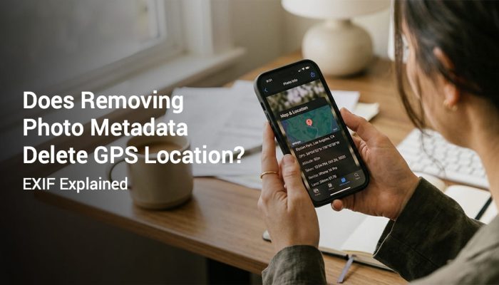 Does Removing Photo Metadata Delete GPS Location?